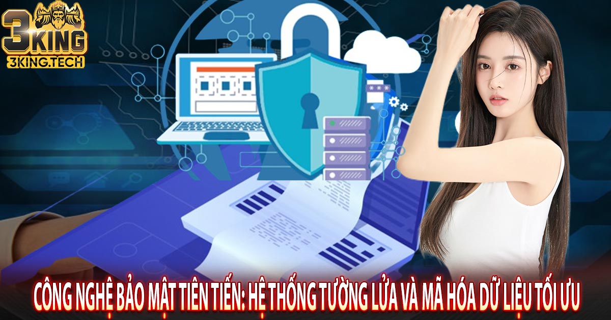 Công nghệ bảo mật tiên tiến: Hệ thống tường lửa và mã hóa dữ liệu tối ưu