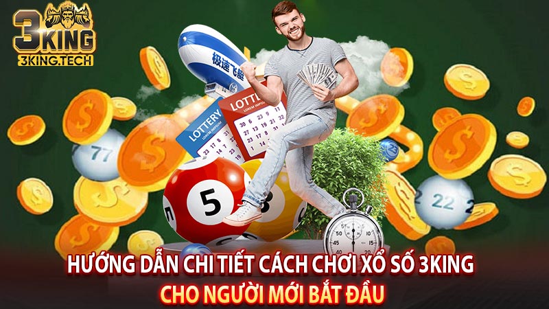 Hướng dẫn chi tiết cách chơi xổ số 3King cho người mới bắt đầu