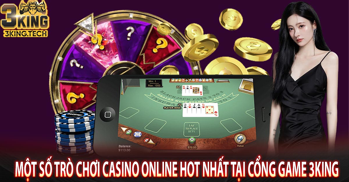 Một số trò chơi casino online hot nhất tại cổng game 3king