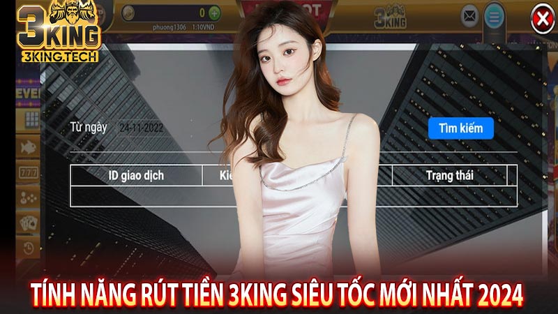 Tính năng rút tiền 3king siêu tốc mới nhất 2024 