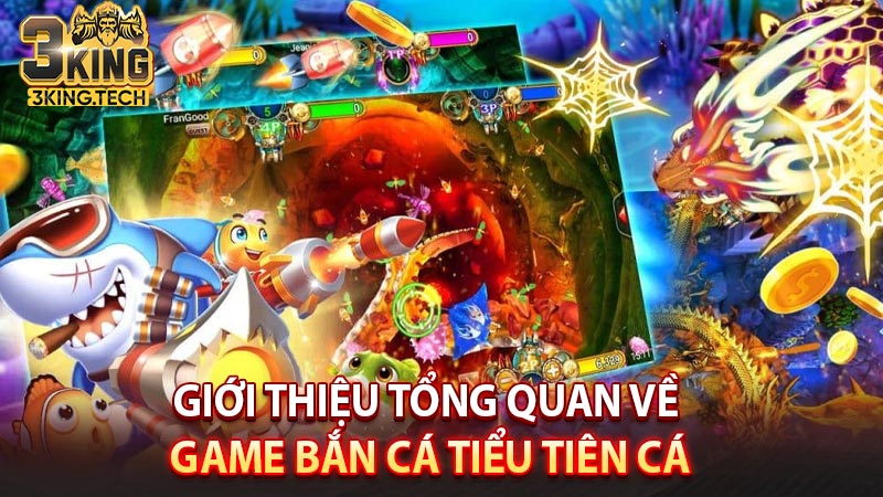 Giới thiệu tổng quan về game bắn cá Tiểu Tiên Cá