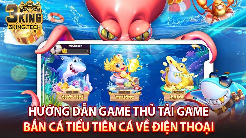 Hướng dẫn game thủ tải game bắn cá tiểu tiên cá về điện thoại 