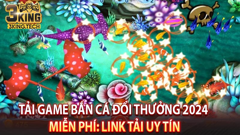 Tải Game Bắn Cá Đổi Thưởng 2024 Miễn Phí: Link Tải Uy Tín