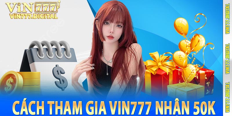 Cách tham gia Vin777 nhận 50k