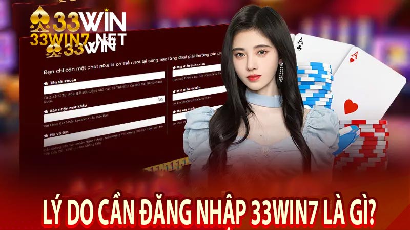 Lý do cần đăng nhập 33win7 là gì?